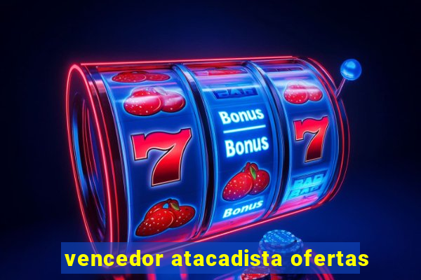 vencedor atacadista ofertas